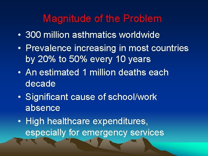 Magnitude of the Problem • 300 million asthmatics worldwide • Prevalence increasing in most