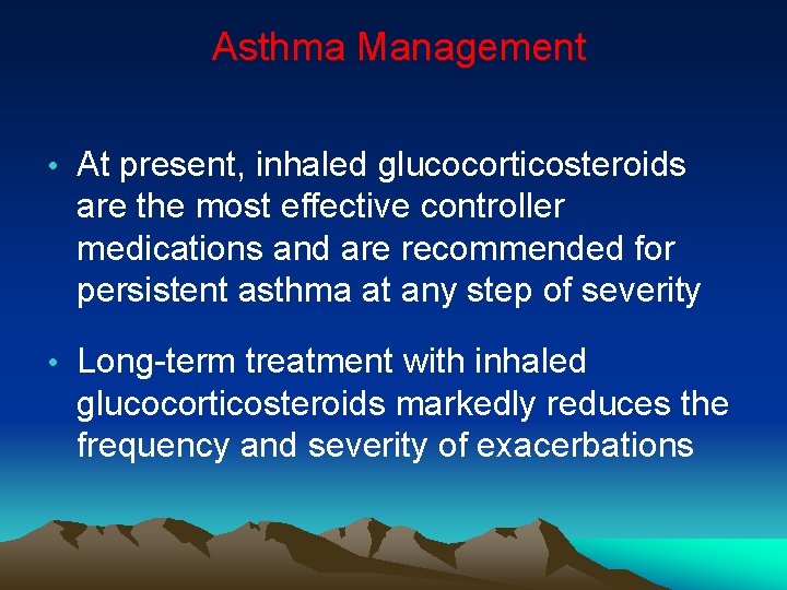 Asthma Management • At present, inhaled glucocorticosteroids are the most effective controller medications and