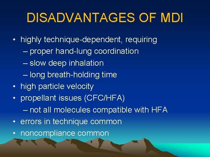 DISADVANTAGES OF MDI • highly technique-dependent, requiring – proper hand-lung coordination – slow deep