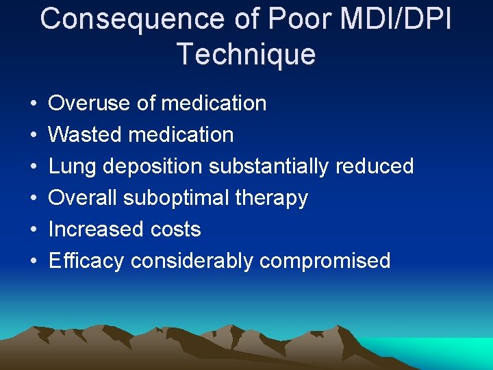 Consequence of Poor MDI/DPI Technique • • • Overuse of medication Wasted medication Lung