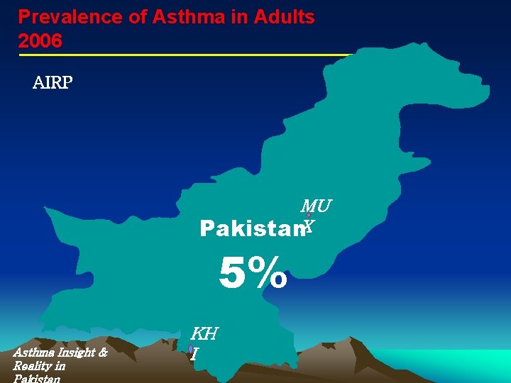 Prevalence of Asthma in Adults 2006 AIRP MU Pakistan. X 5% Asthma Insight &