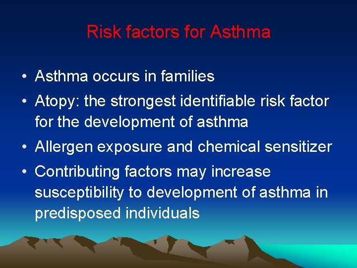 Risk factors for Asthma • Asthma occurs in families • Atopy: the strongest identifiable
