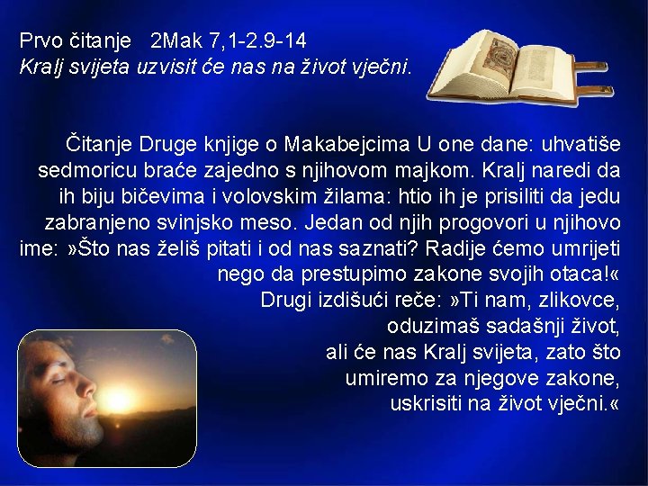 Prvo čitanje 2 Mak 7, 1 -2. 9 -14 Kralj svijeta uzvisit će nas