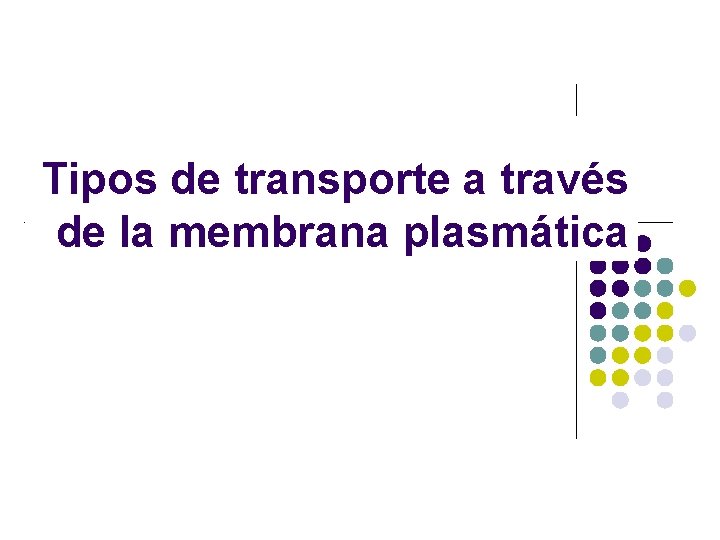 Tipos de transporte a través de la membrana plasmática 