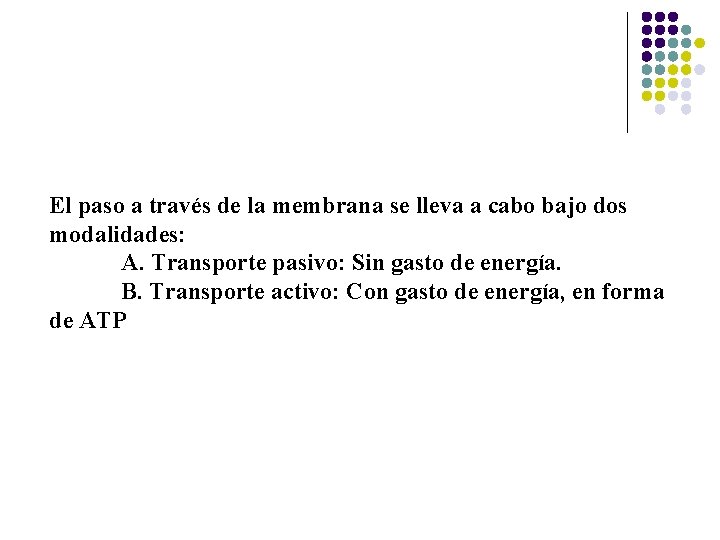 El paso a través de la membrana se lleva a cabo bajo dos modalidades: