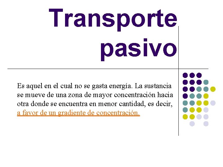 Transporte pasivo Es aquel en el cual no se gasta energía. La sustancia se