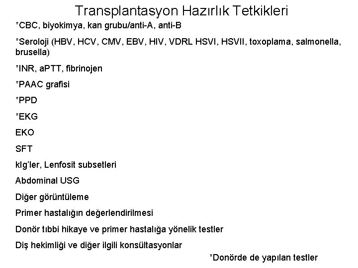 Transplantasyon Hazırlık Tetkikleri *CBC, biyokimya, kan grubu/anti-A, anti-B *Seroloji (HBV, HCV, CMV, EBV, HIV,