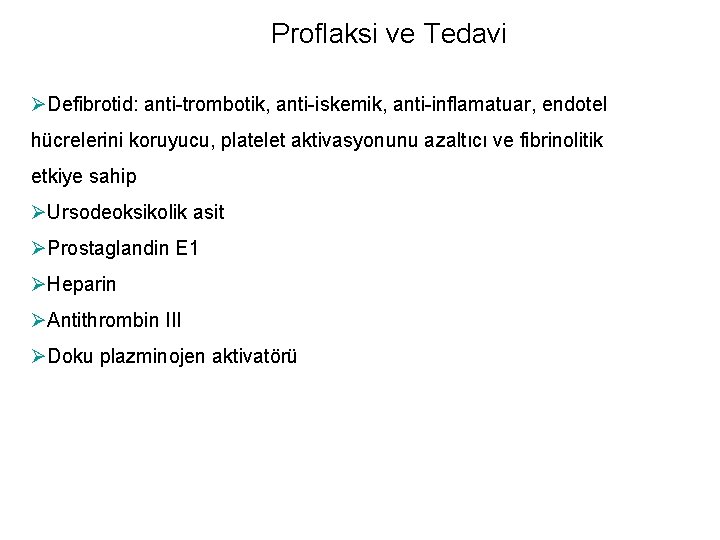 Proflaksi ve Tedavi ØDefibrotid: anti-trombotik, anti-iskemik, anti-inflamatuar, endotel hücrelerini koruyucu, platelet aktivasyonunu azaltıcı ve