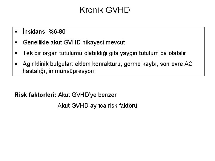 Kronik GVHD § İnsidans: %6 -80 § Genellikle akut GVHD hikayesi mevcut § Tek