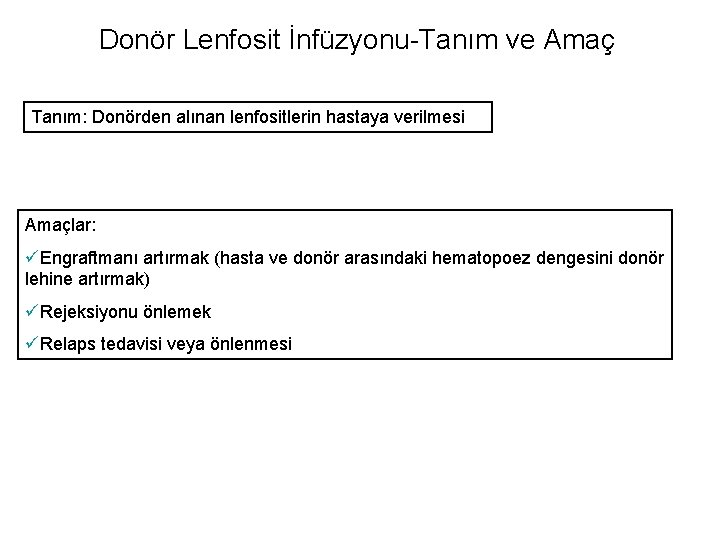 Donör Lenfosit İnfüzyonu-Tanım ve Amaç Tanım: Donörden alınan lenfositlerin hastaya verilmesi Amaçlar: üEngraftmanı artırmak