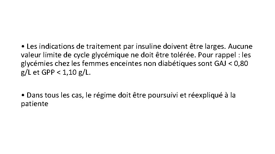  • Les indications de traitement par insuline doivent être larges. Aucune valeur limite