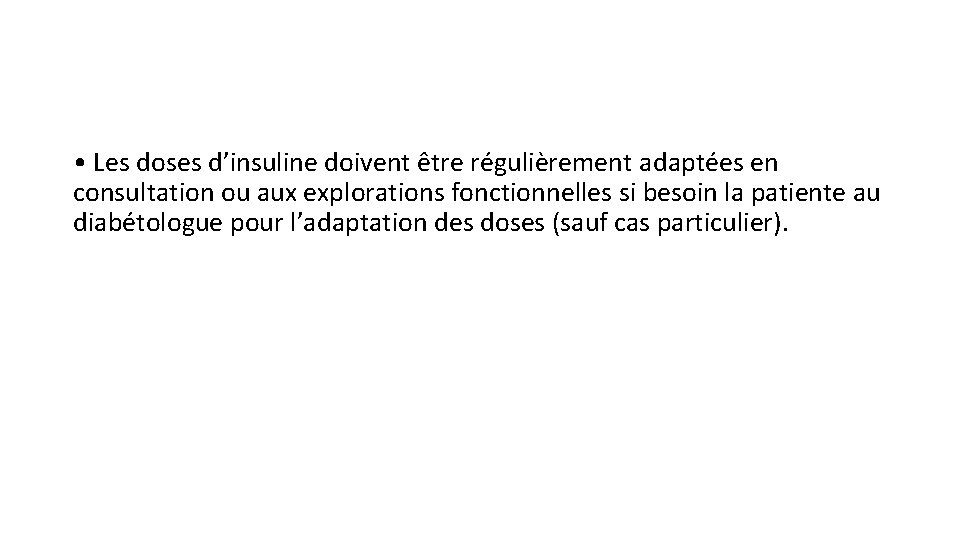  • Les doses d’insuline doivent être régulièrement adaptées en consultation ou aux explorations