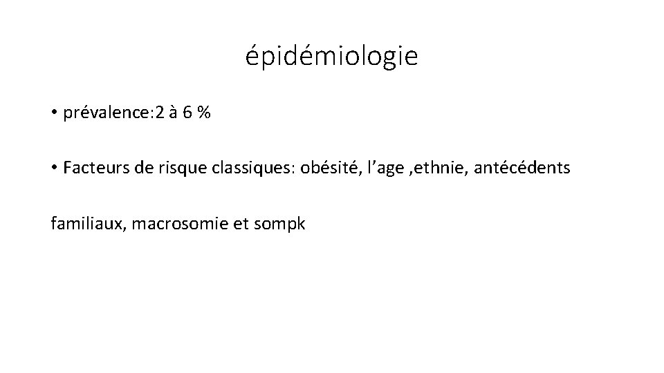 épidémiologie • prévalence: 2 à 6 % • Facteurs de risque classiques: obésité, l’age