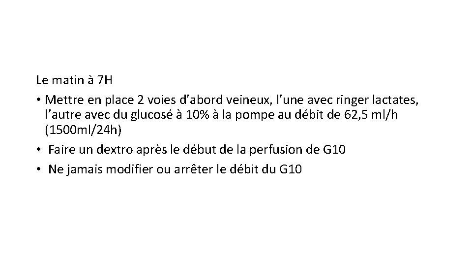 Le matin à 7 H • Mettre en place 2 voies d’abord veineux, l’une