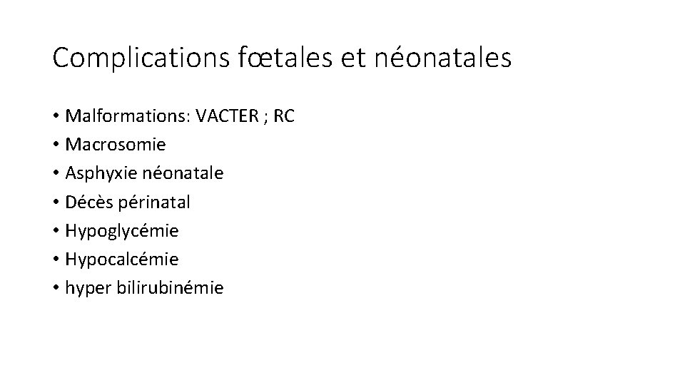 Complications fœtales et néonatales • Malformations: VACTER ; RC • Macrosomie • Asphyxie néonatale