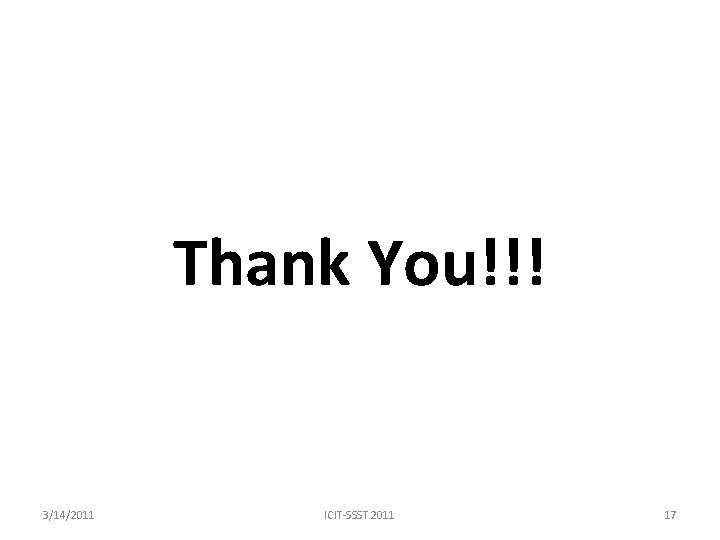 Thank You!!! 3/14/2011 ICIT-SSST 2011 17 