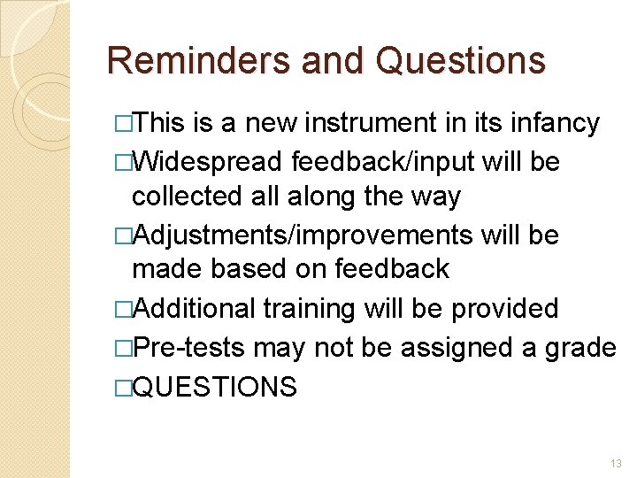 Reminders and Questions �This is a new instrument in its infancy �Widespread feedback/input will