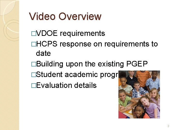 Video Overview �VDOE requirements �HCPS response on requirements to date �Building upon the existing
