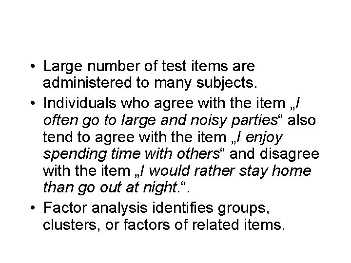  • Large number of test items are administered to many subjects. • Individuals