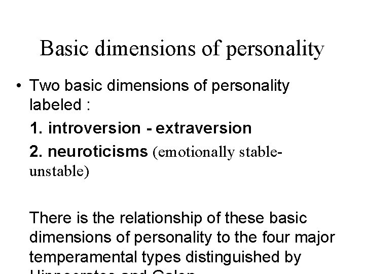 Basic dimensions of personality • Two basic dimensions of personality labeled : 1. introversion