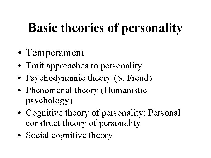 Basic theories of personality • Temperament • Trait approaches to personality • Psychodynamic theory