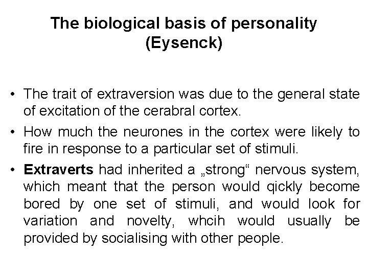 The biological basis of personality (Eysenck) • The trait of extraversion was due to