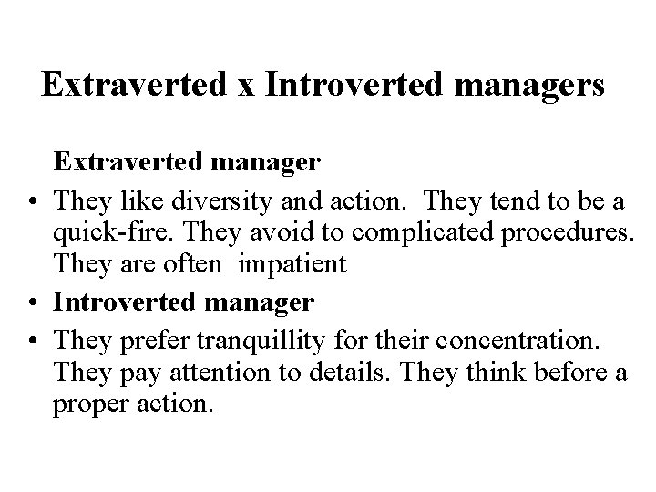 Extraverted x Introverted managers Extraverted manager • They like diversity and action. They tend