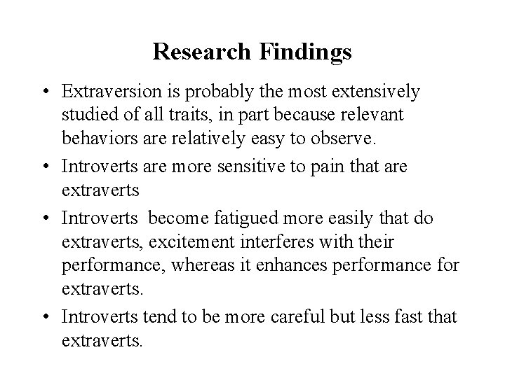 Research Findings • Extraversion is probably the most extensively studied of all traits, in