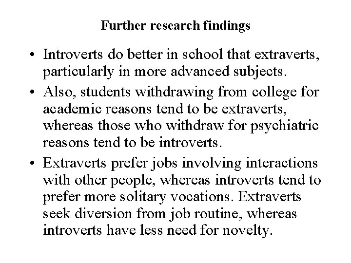 Further research findings • Introverts do better in school that extraverts, particularly in more