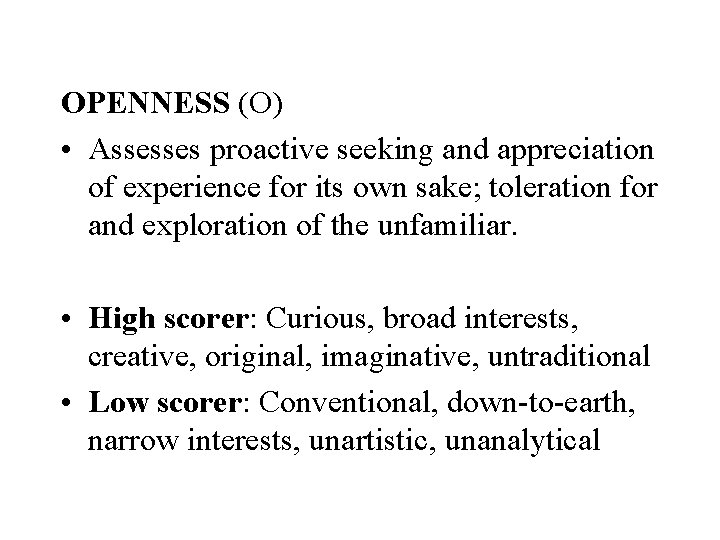 OPENNESS (O) • Assesses proactive seeking and appreciation of experience for its own sake;