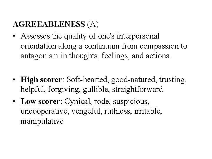 AGREEABLENESS (A) • Assesses the quality of one's interpersonal orientation along a continuum from