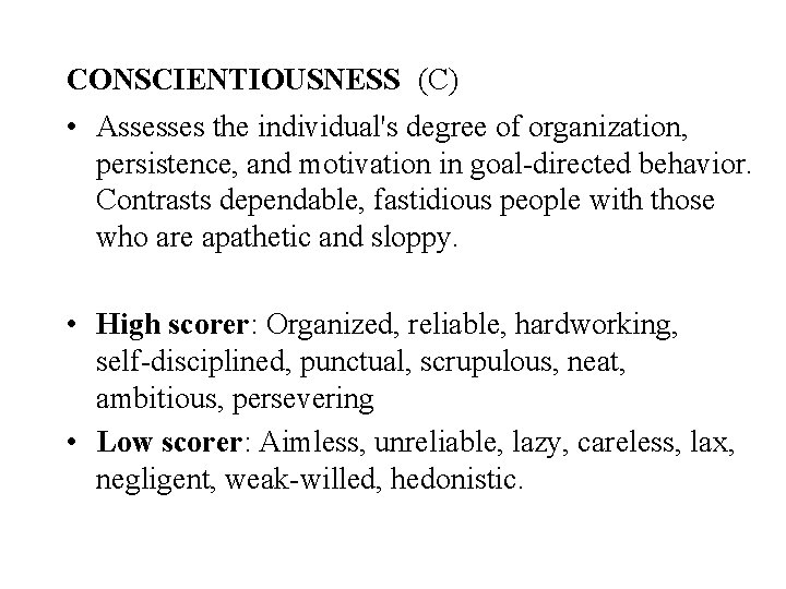 CONSCIENTIOUSNESS (C) • Assesses the individual's degree of organization, persistence, and motivation in goal