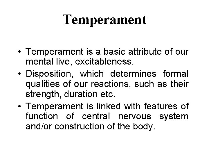 Temperament • Temperament is a basic attribute of our mental live, excitableness. • Disposition,