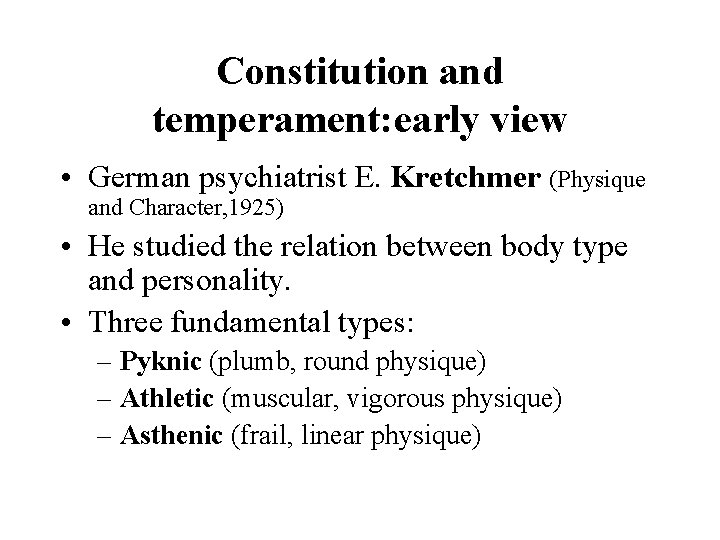 Constitution and temperament: early view • German psychiatrist E. Kretchmer (Physique and Character, 1925)