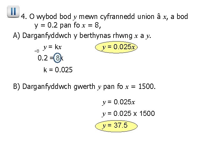 4. O wybod y mewn cyfrannedd union â x, a bod y = 0.