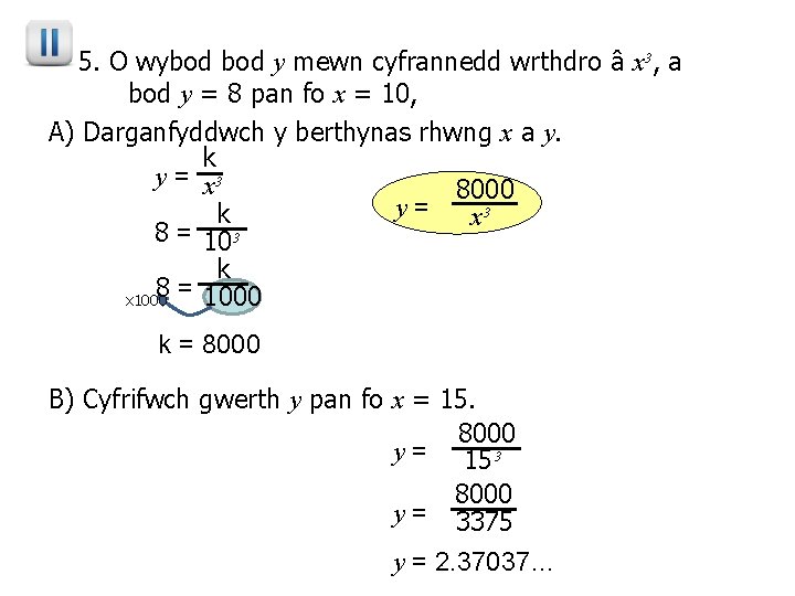 5. O wybod y mewn cyfrannedd wrthdro â x³, a bod y = 8