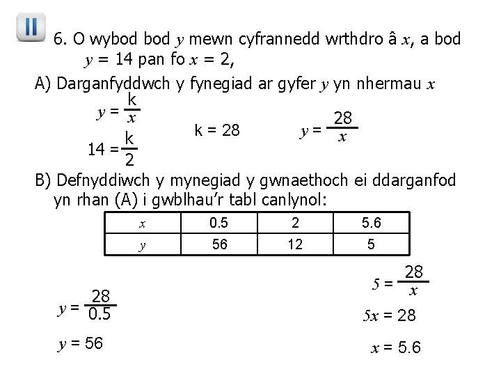 6. O wybod y mewn cyfrannedd wrthdro â x, a bod y = 14