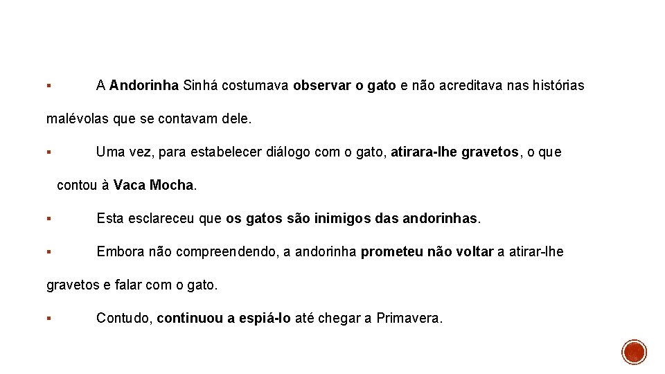 § A Andorinha Sinhá costumava observar o gato e não acreditava nas histórias malévolas