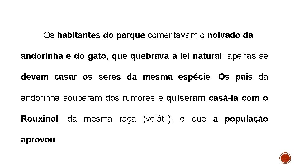 Os habitantes do parque comentavam o noivado da andorinha e do gato, quebrava a