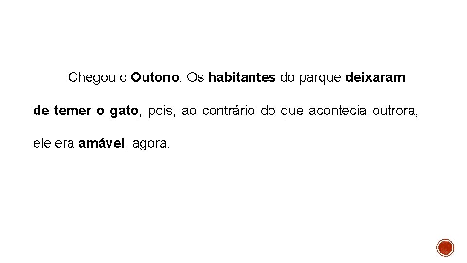 Chegou o Outono. Os habitantes do parque deixaram de temer o gato, pois, ao