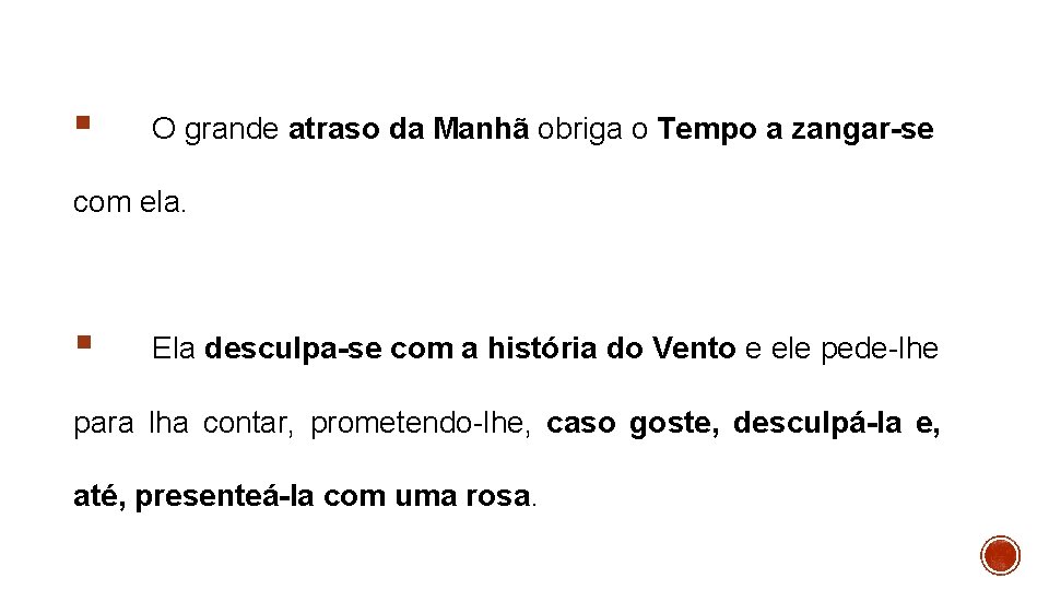 § O grande atraso da Manhã obriga o Tempo a zangar-se com ela. §