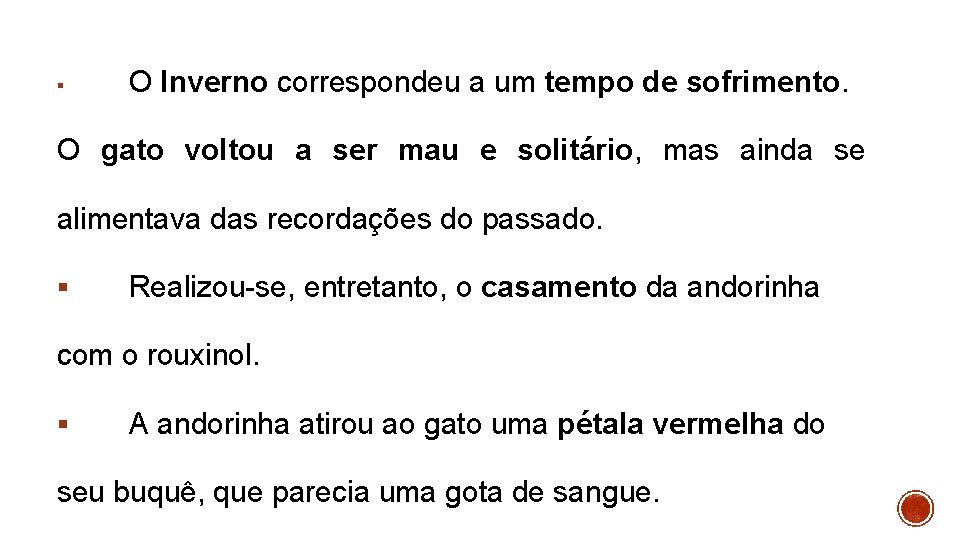 § O Inverno correspondeu a um tempo de sofrimento. O gato voltou a ser