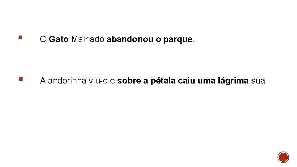 § O Gato Malhado abandonou o parque. § A andorinha viu-o e sobre a