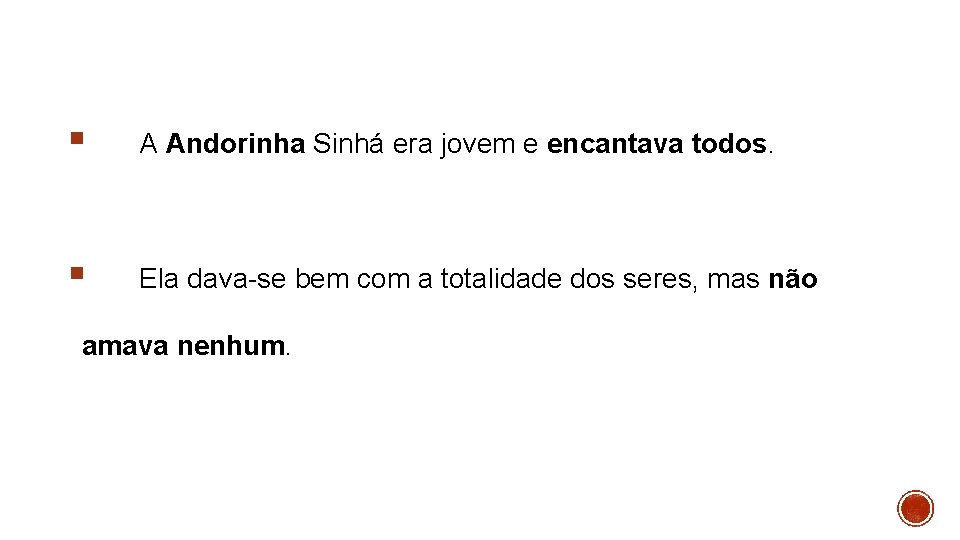 § A Andorinha Sinhá era jovem e encantava todos. § Ela dava-se bem com