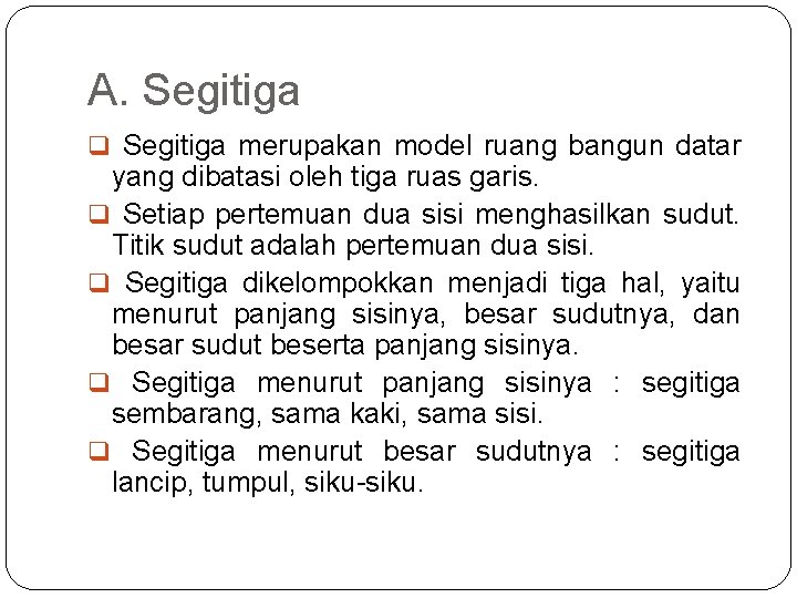 A. Segitiga q Segitiga merupakan model ruang bangun datar yang dibatasi oleh tiga ruas