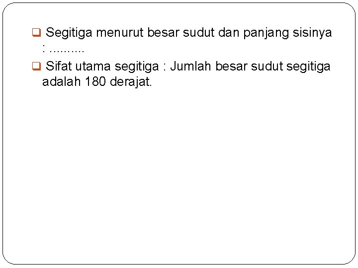 q Segitiga menurut besar sudut dan panjang sisinya : . . q Sifat utama