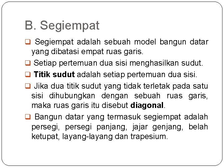 B. Segiempat q Segiempat adalah sebuah model bangun datar yang dibatasi empat ruas garis.