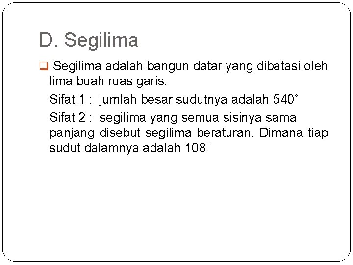 D. Segilima q Segilima adalah bangun datar yang dibatasi oleh lima buah ruas garis.