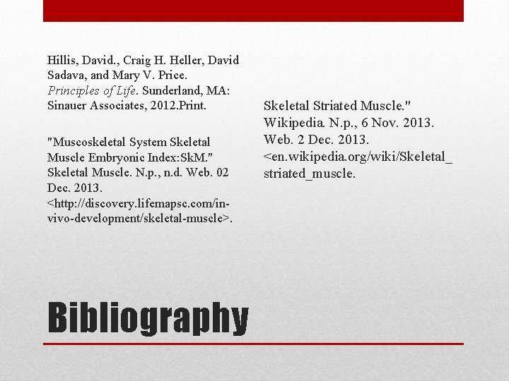 Hillis, David. , Craig H. Heller, David Sadava, and Mary V. Price. Principles of