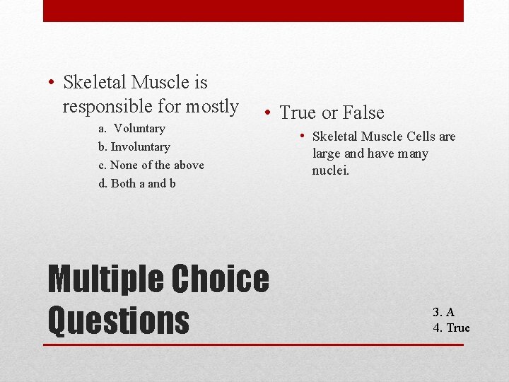  • Skeletal Muscle is responsible for mostly a. Voluntary b. Involuntary c. None